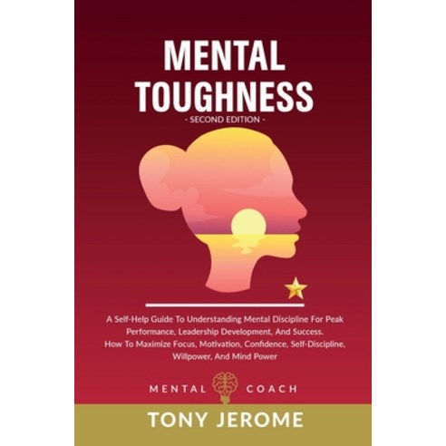 (영문도서) Mental Toughness: A Self-Help Guide To Understanding Mental Discipline For Peak Performance ... Paperback, Tony Jerome - Mental Coach, English, 9781802936193