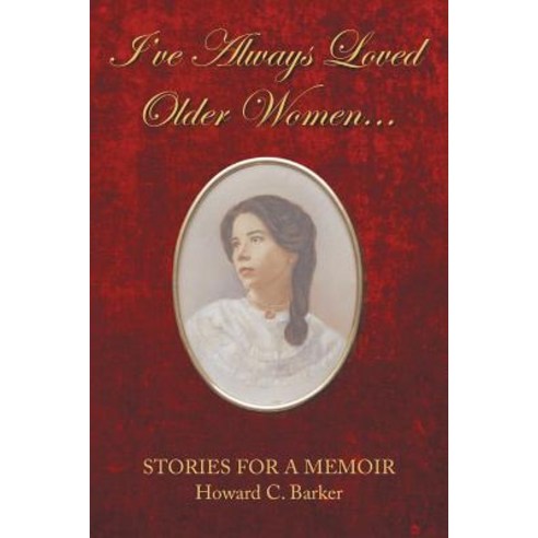 I Have Always Loved Older Women...: Stories for a Memoir Paperback, Xlibris Us, English, 9781796039030