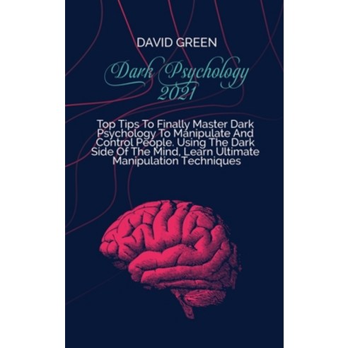 (영문도서) Dark Psychology 2021: A Practical And Effective Guide To Learn The Secrets Of Covert Emotiona... Hardcover, David Green, English, 9781802236347