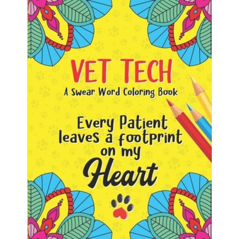 Every Patient Leaves A Footprint on my Heart - Vet Tech Swear Word Coloring Book: A Veterinary Techn... Paperback, Independently Published, English, 9798695601633