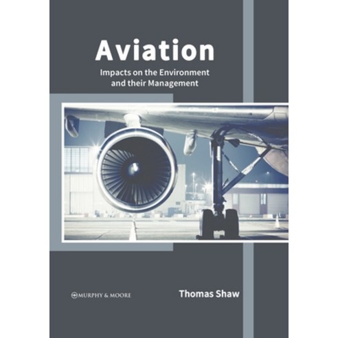 (영문도서) Aviation: Impacts on the Environment and Their Management Hardcover, Murphy & Moore Publishing, English, 9781639870691