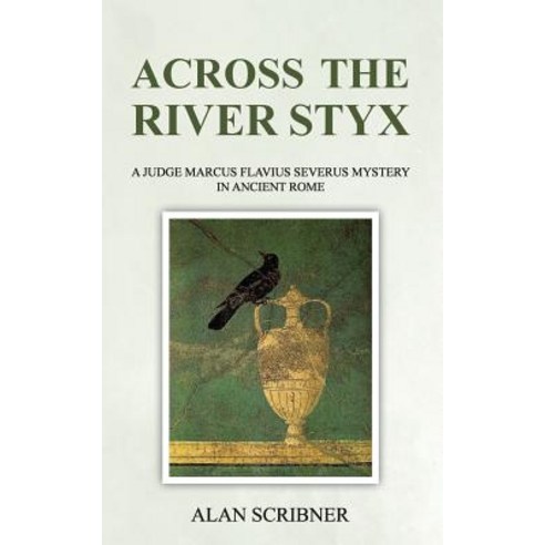 (영문도서) Across the River Styx: A Judge Marcus Flavius Severus Mystery in Ancient Rome Paperback, Createspace Independent Pub..., English, 9781719523448