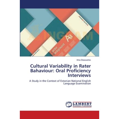 (영문도서) Cultural Variability in Rater Bahaviour: Oral Proficiency Interviews Paperback, LAP Lambert Academic Publis..., English, 9783659532542