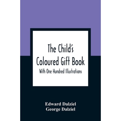 The Child''S Coloured Gift Book: With One Hundred Illustrations Paperback, Alpha Edition, English, 9789354361227