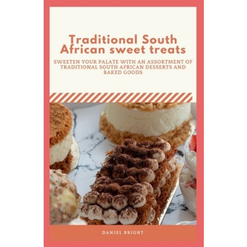 (영문도서) Traditional South African sweet treats: Sweeten your palate with an assortment of traditional... Paperback, Independently Published, English, 9798879530896