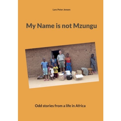 (영문도서) My Name is not Mzungu: Odd stories from a life in Africa Paperback, Books on Demand, English, 9788743054030