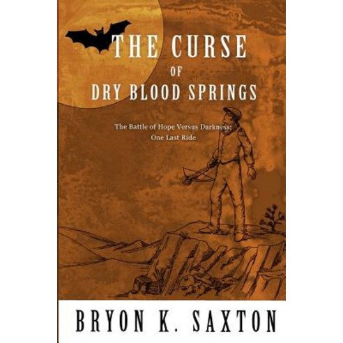 (영문도서) The Curse of Dry Blood Springs: A Battle of Hope Versus Darkness: One Last Ride Paperback, Createspace Independent Pub..., English, 9781983693861