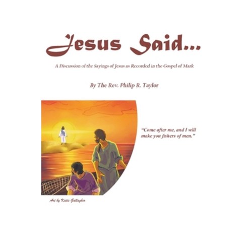 Jesus Said...: A Discussion of the Sayings of Jesus as Recorded in the Gospel of Mark Paperback, Christian Faith Publishing,..., English, 9781098082789
