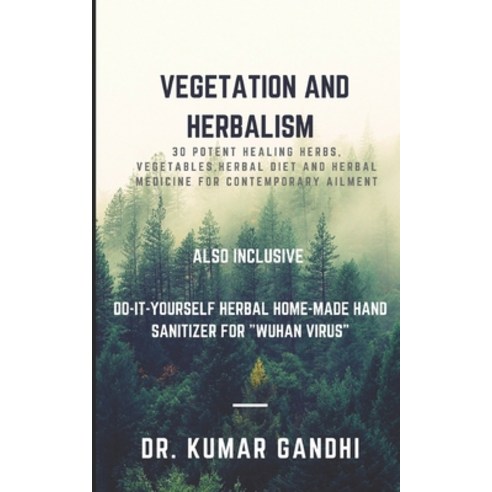 Vegetation and Herbalism: 30 potent Healing Herbs Vegetables Herbal diet and herbal medicine for c... Paperback, Independently Published