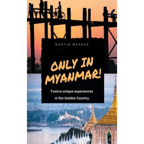 Only in Myanmar!: Twelve unique experiences in the Golden Country. Paperback, Books on Demand, English, 9783749485352