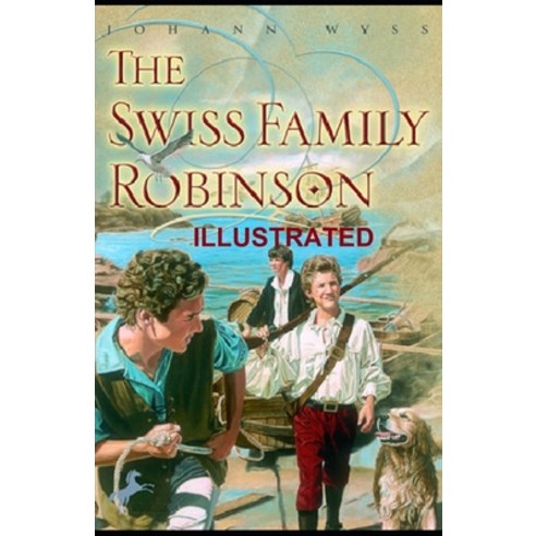 Swiss Family Robinson Illustrated Paperback, Independently Published, English, 9798580709109