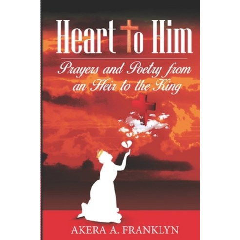 (영문도서) Heart to Him: Prayers and Poetry from an Heir to the King Paperback, Independently Published, English, 9798676083908