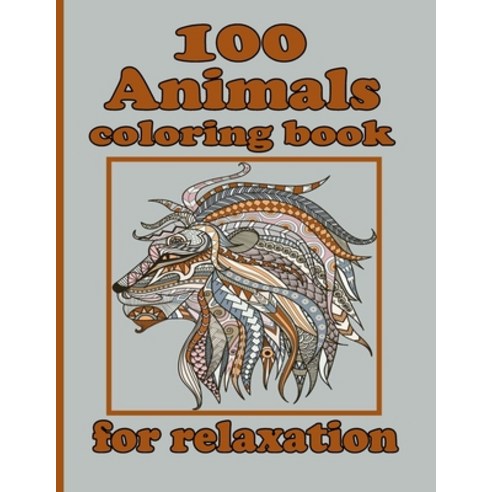 100 Animals coloring book for relaxation: Adult Coloring Book with Designs Animals Mandalas Flower... Paperback, Independently Published, English, 9798730786974