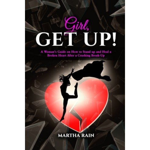 (영문도서) Girl Get Up!: A Woman''s Guide on How to Stand Up and Heal a Broken Heart After a Crushing Br... Paperback, Independently Published, English, 9798355227661