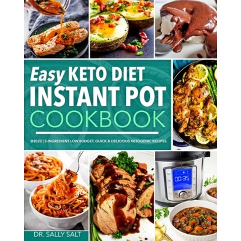 Easy Keto Diet Instant Pot Cookbook @2020: 5-Ingredient Low Budget Quick & Delicious Ketogenic Recipes Paperback, Independently Published, English, 9798625046190