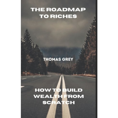 (영문도서) The Roadmap to Riches: How to Build Wealth from Scratch Paperback, Independently Published, English, 9798876121585