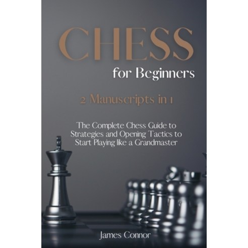 (영문도서) CHESS For Beginners: 2 Books in 1 - The Complete Chess Guide to Strategies and Opening Tactic... Paperback, Tony Alex Ventimiglia, English, 9781802949414