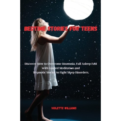 (영문도서) Bedtime Stories for Teens: Discover How to Overcome Insomnia Fall Asleep Fast with Guided Me... Paperback, Violette Williams, English, 9781803256740