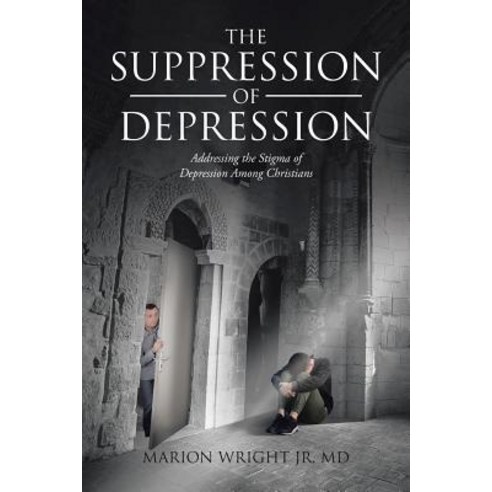 (영문도서) The Suppression of Depression: Addressing the Stigma of Depression Among Christians Paperback, Christian Faith, English, 9781645694847