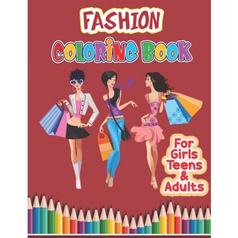Fashion Coloring Book: A coloring Book for girls Teens & Adults of All Ages- Stylish Fashion and Be... Paperback, Independently Published