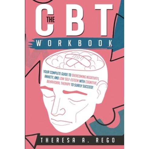 (영문도서) The CBT Workbook: Your Complete Guide to Overcoming Negativity Anxiety and Low Self-Esteem ... Paperback, Theresa A. Rego, English, 9781803033716