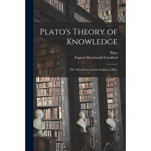 (영문도서) Plato''s Theory of Knowledge; the Theaetetus and the Sophist of Plato Paperback, Hassell Street Press, English, 9781014054616