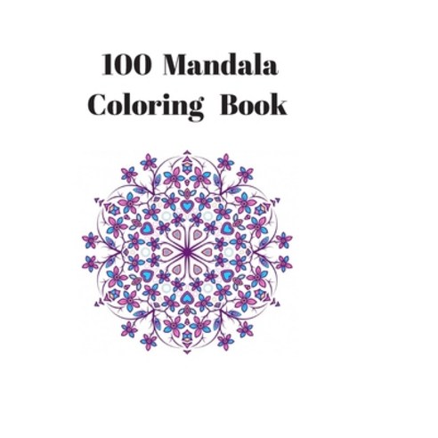 100 mandala coloring book: Mandala coloring book Paperback, Independently Published