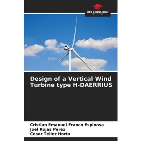 (영문도서) Design of a Vertical Wind Turbine type H-DAERRIUS Paperback, Our Knowledge Publishing, English, 9786207015221