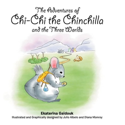 The Adventures of Chi-Chi the Chinchilla and the Three Worlds Hardcover, Lulu.com