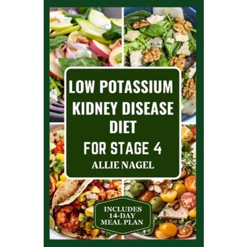 (영문도서) Low Potassium Kidney Disease Diet for Stage 4: Delicious Low Sodium Low Phosphorus Recipes a... Paperback, Independently Published, English, 9798870884738