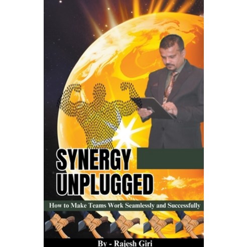 (영문도서) Synergy Unplugged: How to Make Teams Work Seamlessly and Successfully Paperback, Rajesh Giri, English, 9798223264903
