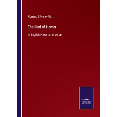 (영문도서) The Iliad of Homer: In English Hexameter Verse Paperback, Salzwasser-Verlag, 9783375039141
