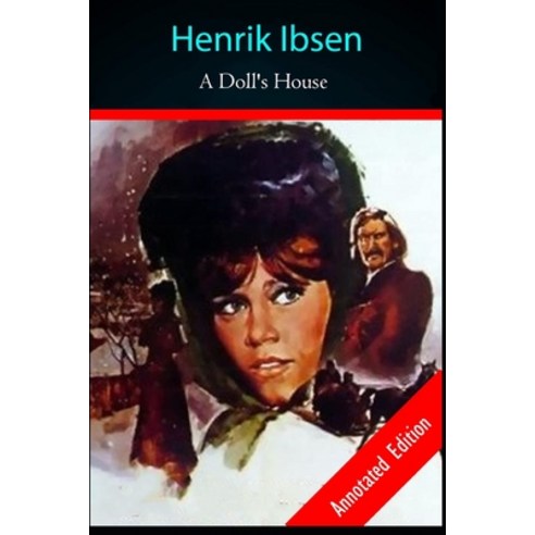 A DOLL''S HOUSE by Henrik Ibsen Annotated Paperback, Independently Published, English, 9798742742913