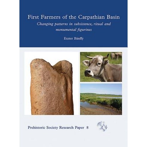 First Farmers of the Carpathian Basin: Changing Patterns in Subsistence Ritual and Monumental Figur... Hardcover, Oxbow Books Limited, English, 9781789251647