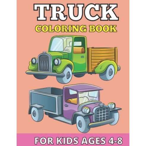Truck coloring books for kids ages 4-8: Kids Coloring Book with Ambulance army truck cement mixer ... Paperback, Independently Published, English, 9798704695042