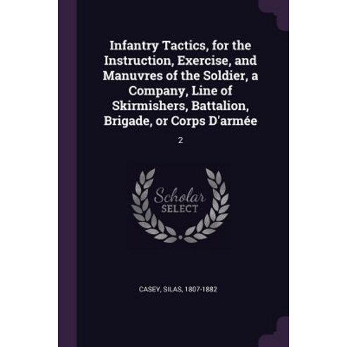 (영문도서) Infantry Tactics for the Instruction Exercise and Manuvres of the Soldier a Company Line... Paperback, Palala Press, English, 9781378999141