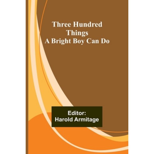 (영문도서) Three Hundred Things A Bright Boy Can Do Paperback, Alpha Edition, English, 9789357933568