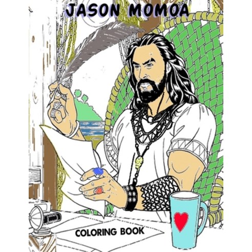 Jason Momoa Coloring Book: Color Your Crush With Fun Relaxing Coloring Book Paperback, Independently Published