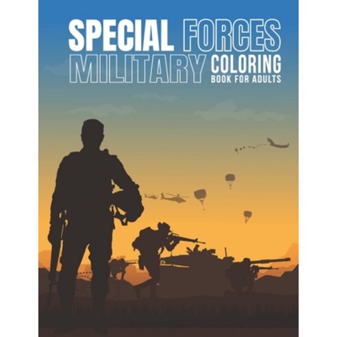 Special Forces Military Coloring Book For Adults: An Adult Coloring Book with Stress Relieving Milit... Paperback, Independently Published, English, 9798699697151