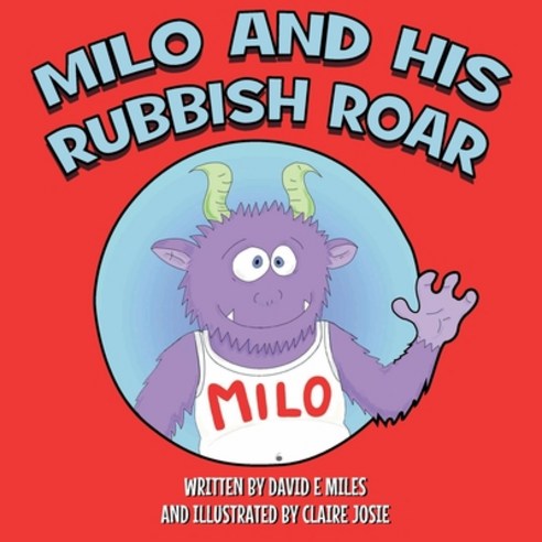 Milo and His Rubbish Roar: A story of monsters roaring points scoring and dogs snoring Paperback, Chilly Sheep Books