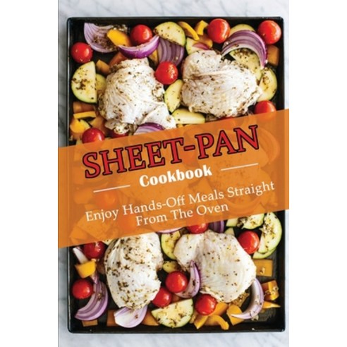 (영문도서) Sheet-Pan Cookbook: Enjoy Hands-Off Meals Straight From The Oven Paperback, Independently Published, English, 9798422836345