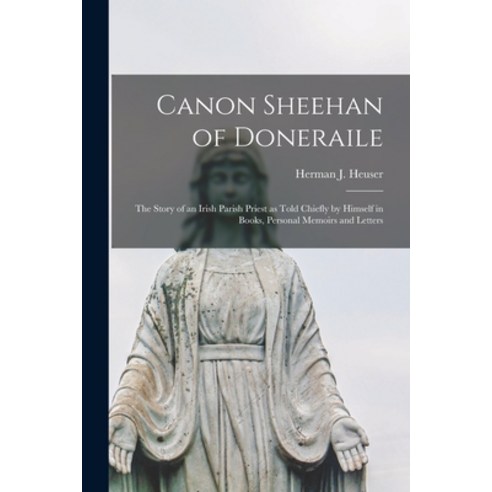 (영문도서) Canon Sheehan of Doneraile; the Story of an Irish Parish Priest as Told Chiefly by Himself in... Paperback, Legare Street Press, English, 9781018174242