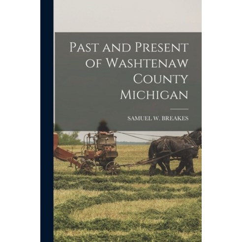 (영문도서) Past and Present of Washtenaw County Michigan Paperback, Legare Street Press, English, 9781016044332