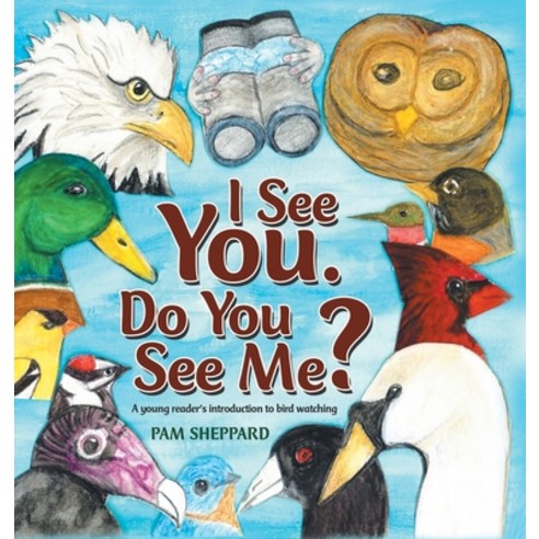 I See You. Do You See Me?: A Young Reader''s Introduction to Bird Watching Hardcover, Liferich, English, 9781489727640