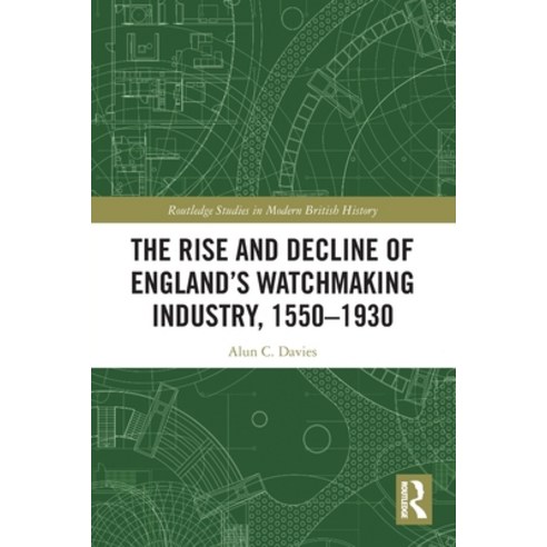 (영문도서) The Rise and Decline of England''s Watchmaking Industry 1550-1930 Paperback, Routledge, English, 9781032131351