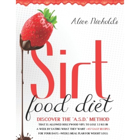 Sirtfood Diet: Discover the A.S.D. method that allowed Hollywood Vips to lose 3.2 kg in a week by ea... Paperback, Independently Published, English, 9798559309095
