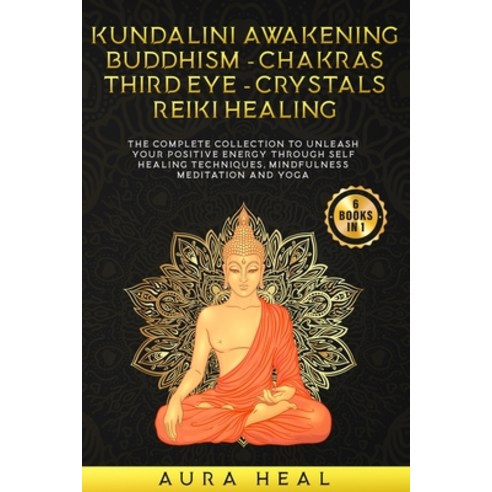 (영문도서) Kundalini Awakening Buddhism Chakras Third Eye Crystals Reiki Healing: The Complete collection ... Paperback, Independently Published