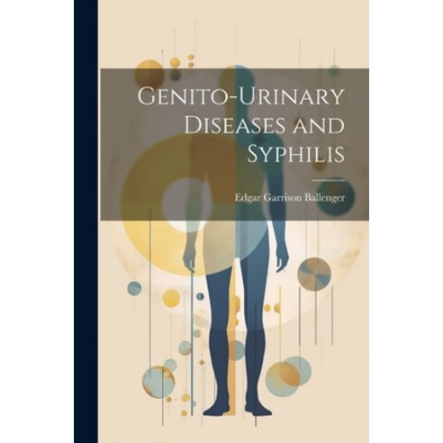 (영문도서) Genito-Urinary Diseases and Syphilis Paperback, Legare Street Press, English, 9781022827110