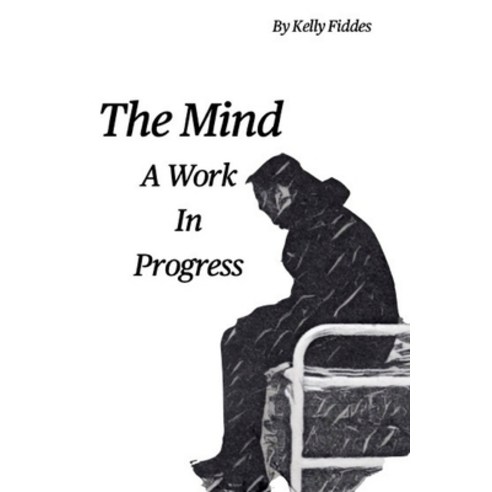 (영문도서) A Work In Progress: The Mind Paperback, Independently Published, English, 9798871221846