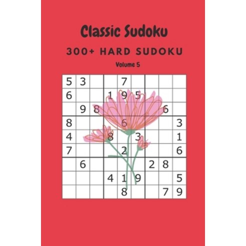 Classic Sudoku: 300+ Hard sudoku Volume 5 Paperback, Independently Published